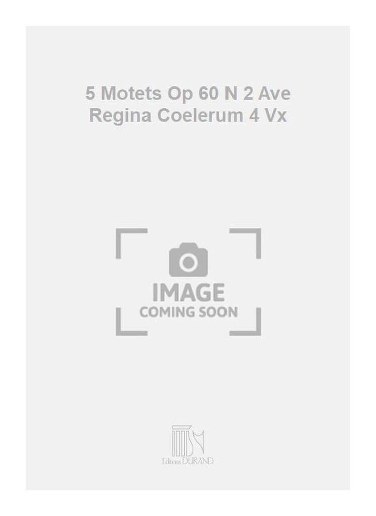 5 Motets Op 60 N 2 Ave Regina Coelerum 4 Vx